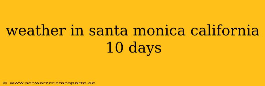 weather in santa monica california 10 days