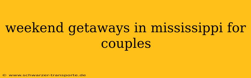 weekend getaways in mississippi for couples