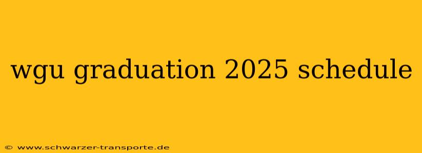 wgu graduation 2025 schedule