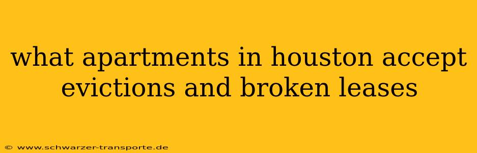 what apartments in houston accept evictions and broken leases