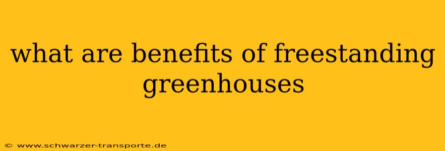 what are benefits of freestanding greenhouses