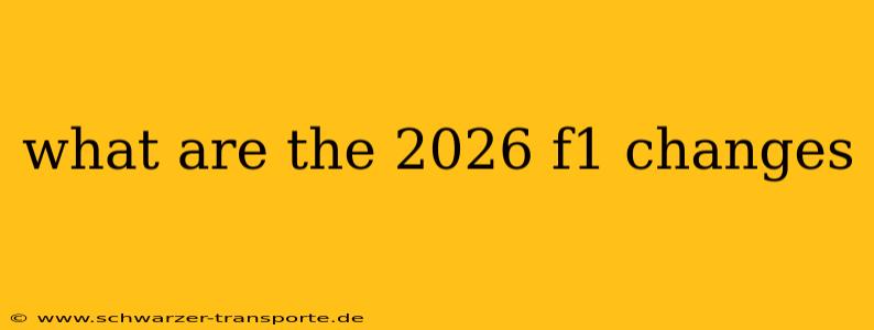 what are the 2026 f1 changes