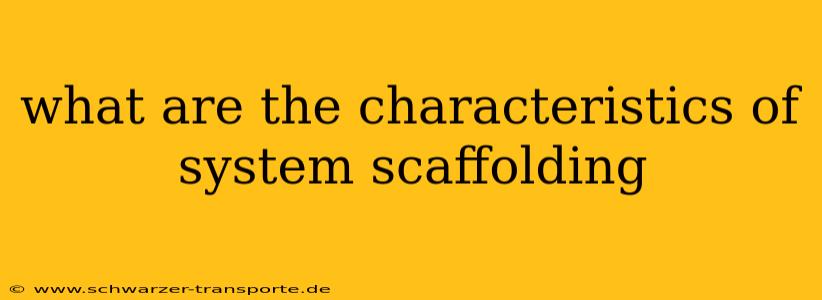 what are the characteristics of system scaffolding
