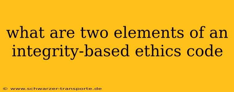 what are two elements of an integrity-based ethics code