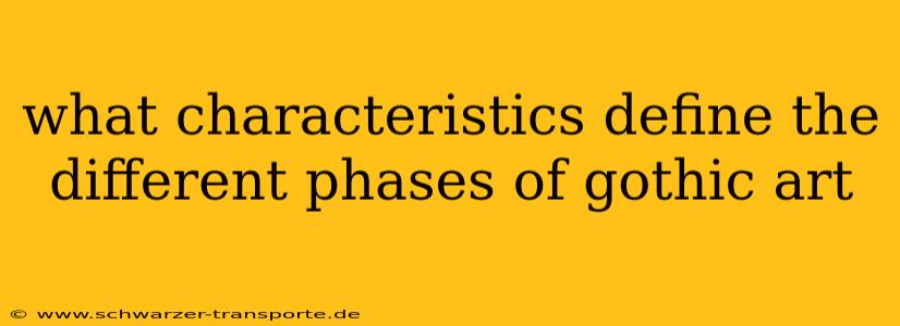 what characteristics define the different phases of gothic art