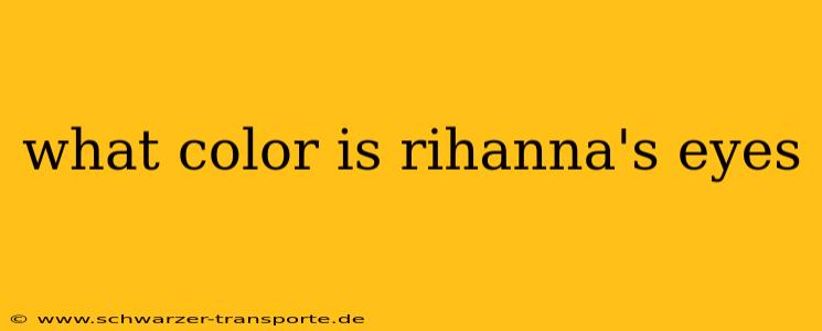 what color is rihanna's eyes