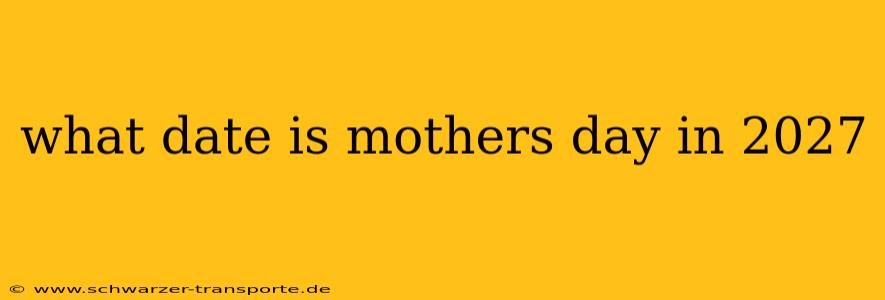 what date is mothers day in 2027