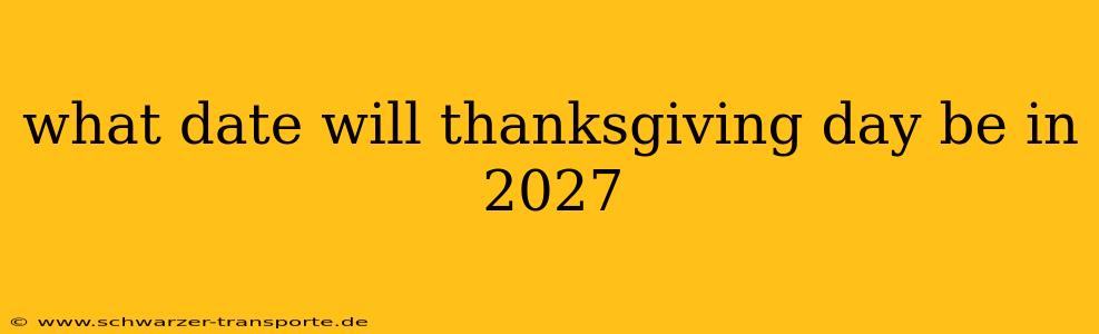 what date will thanksgiving day be in 2027