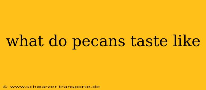 what do pecans taste like