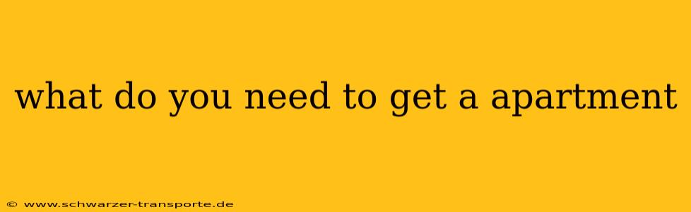 what do you need to get a apartment
