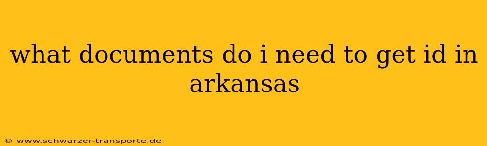 what documents do i need to get id in arkansas
