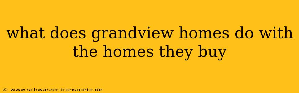 what does grandview homes do with the homes they buy