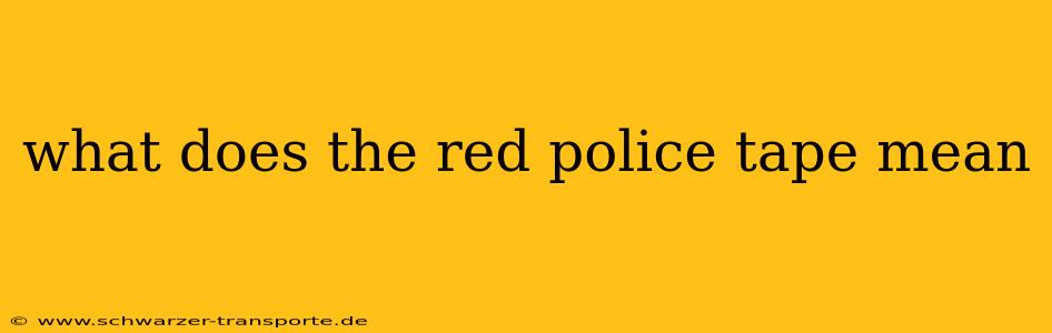 what does the red police tape mean