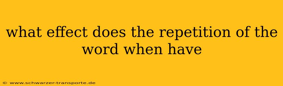 what effect does the repetition of the word when have