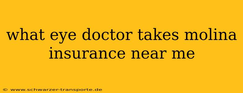 what eye doctor takes molina insurance near me