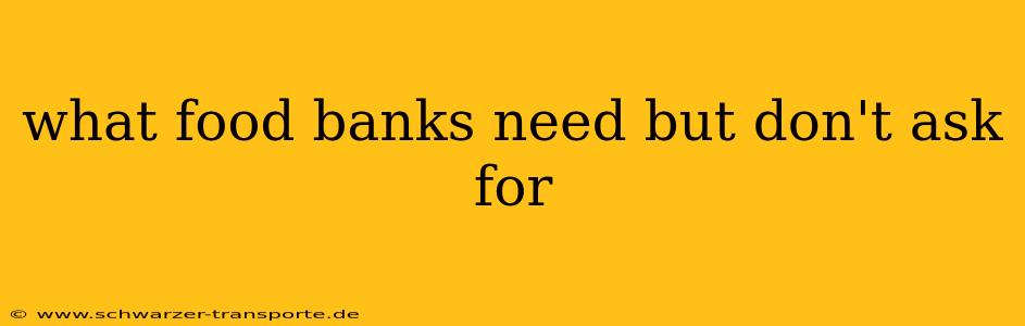 what food banks need but don't ask for