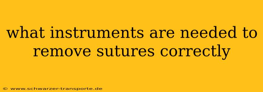 what instruments are needed to remove sutures correctly