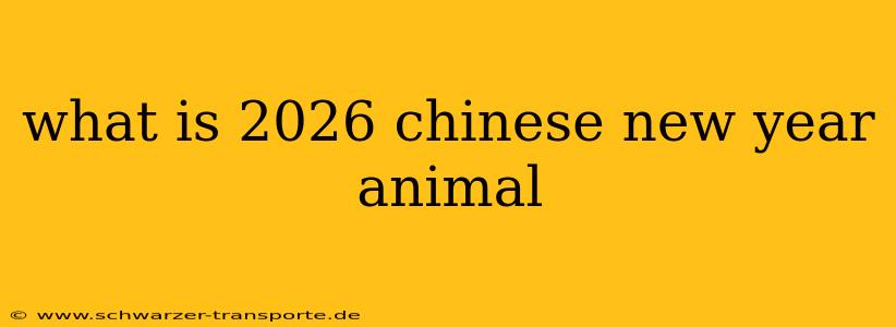 what is 2026 chinese new year animal