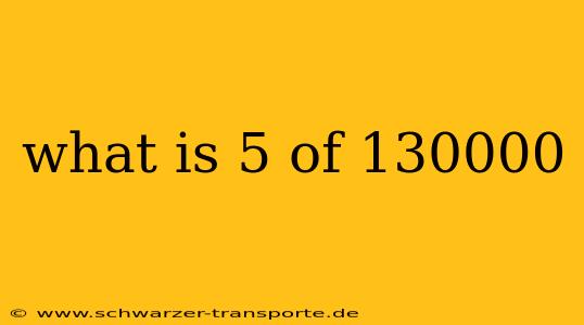 what is 5 of 130000