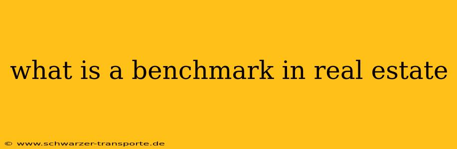 what is a benchmark in real estate