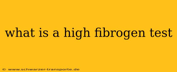 what is a high fibrogen test