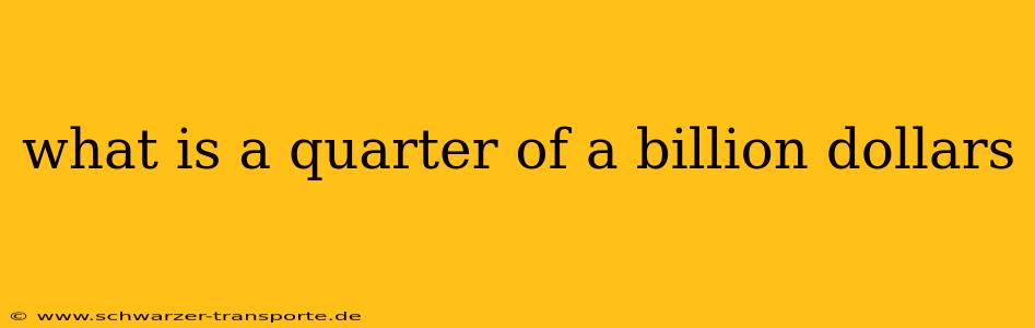 what is a quarter of a billion dollars