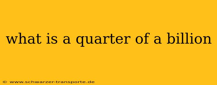 what is a quarter of a billion