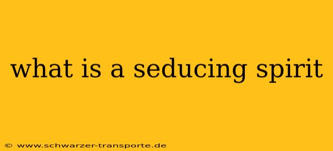 what is a seducing spirit