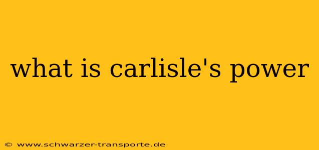 what is carlisle's power