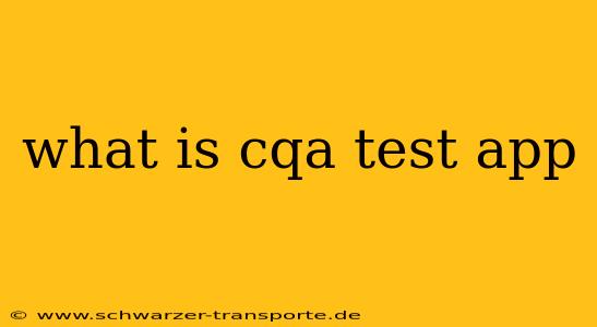 what is cqa test app