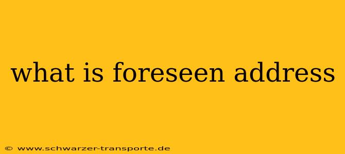 what is foreseen address