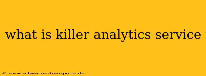 what is killer analytics service