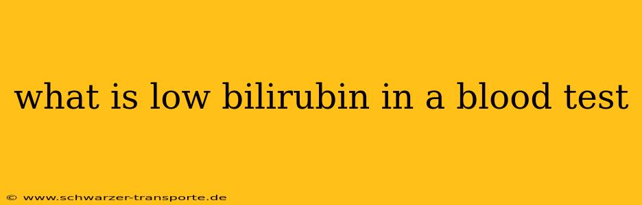 what is low bilirubin in a blood test