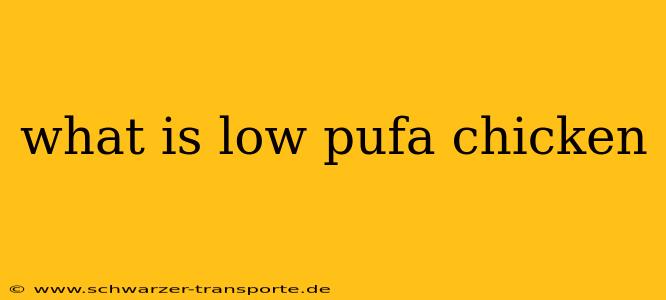 what is low pufa chicken