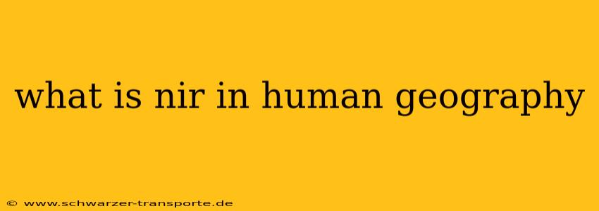 what is nir in human geography