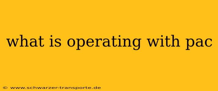 what is operating with pac