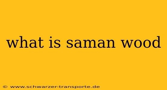what is saman wood