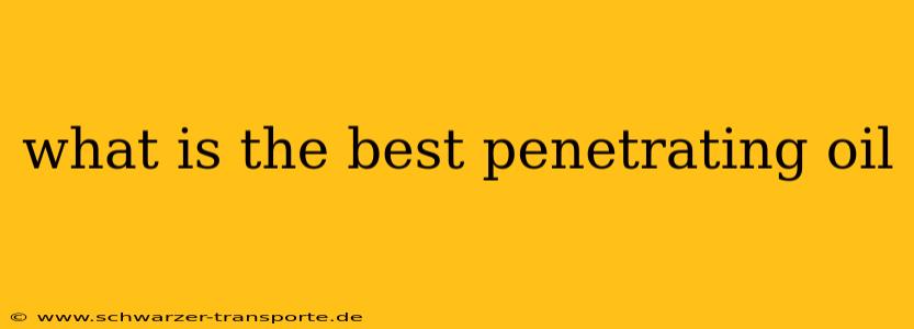 what is the best penetrating oil