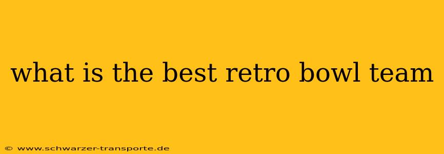 what is the best retro bowl team