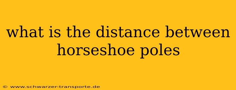 what is the distance between horseshoe poles