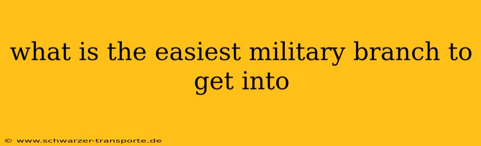 what is the easiest military branch to get into
