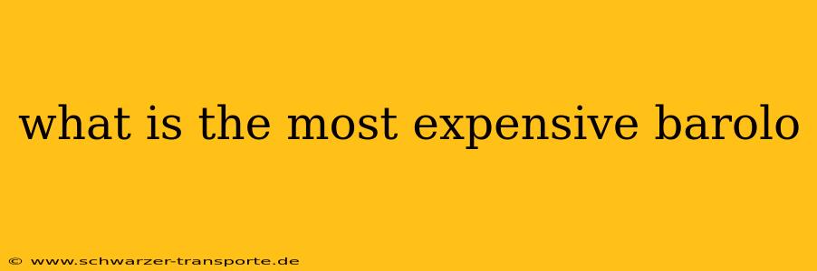 what is the most expensive barolo
