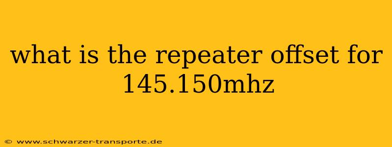 what is the repeater offset for 145.150mhz