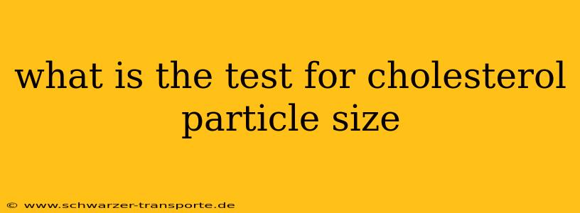 what is the test for cholesterol particle size