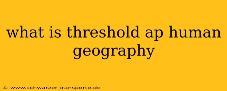 what is threshold ap human geography