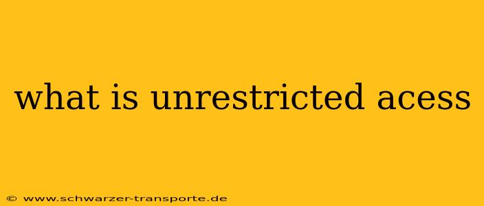 what is unrestricted acess
