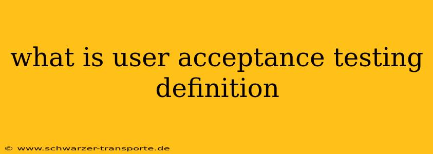 what is user acceptance testing definition