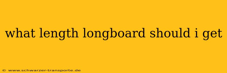 what length longboard should i get