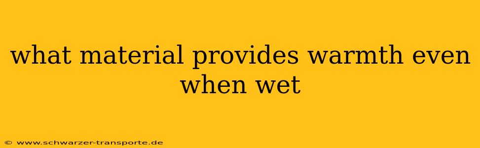 what material provides warmth even when wet