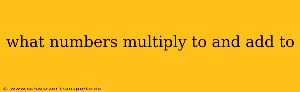 what numbers multiply to and add to